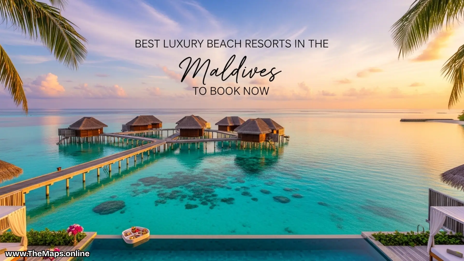 Best Luxury Beach Resorts in the Maldives to Book Now