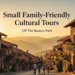Small Family-Friendly Cultural Tours Off The Beaten Path: A Complete Guide